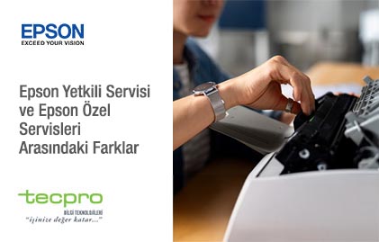 Epson Yetkili Servisi ve Epson Özel Servisleri Arasındaki Farklar